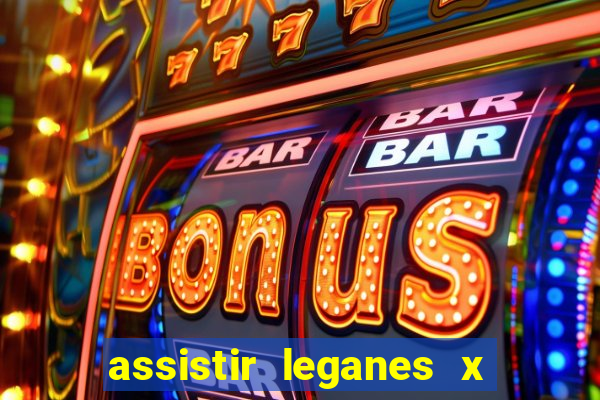 assistir leganes x real madrid ao vivo online gratis